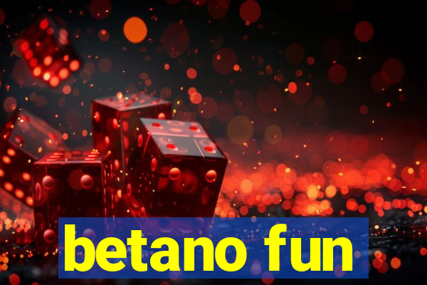 betano fun